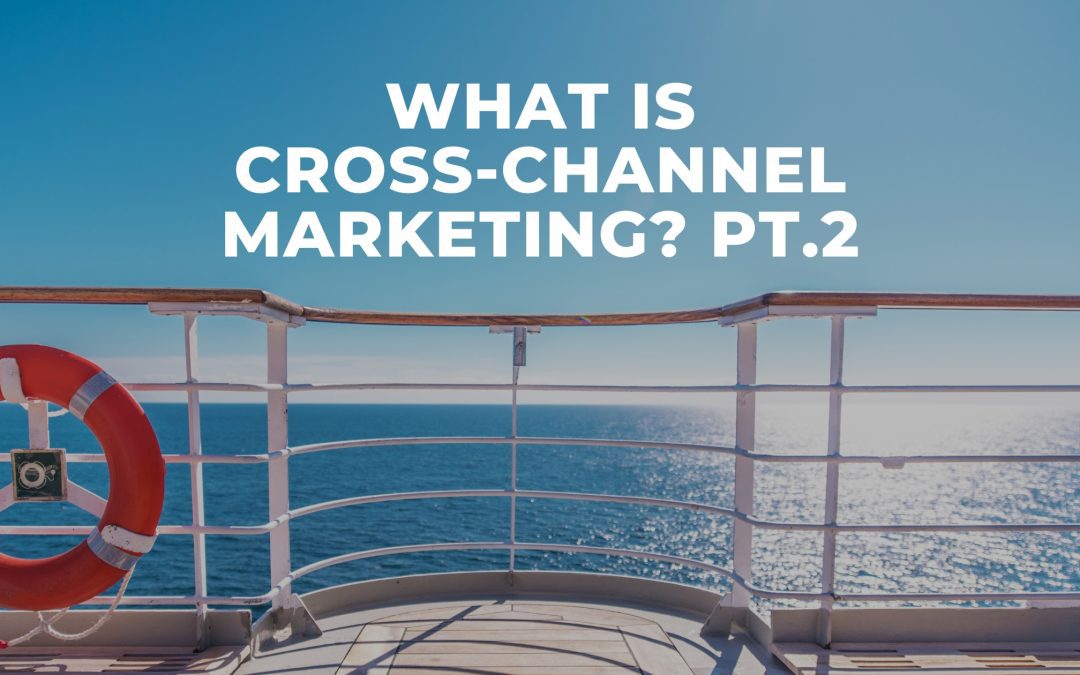 Comparing Cross-Channel and Omni-Channel Marketing (Part 2/3)